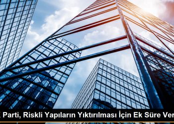AK Parti, riskli yapıların yıktırılması için ek süre veriyor