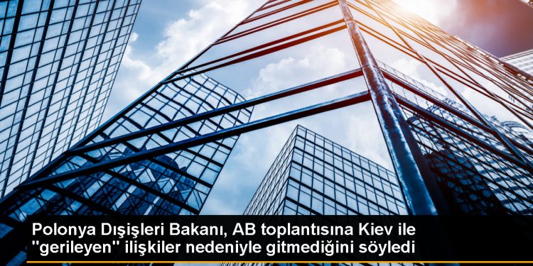 Polonya Dışişleri Bakanı Zbigniew Rau, Kiev’deki AB Dışişleri Bakanları toplantısına katılmadı